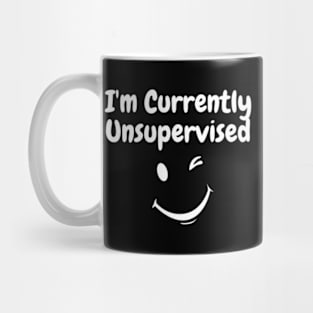 I'M Currently Unsupervised Mug